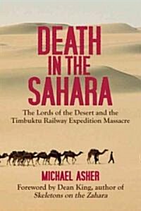 Death in the Sahara: The Lords of the Desert and the Timbuktu Railway Expedition Massacre (Hardcover)
