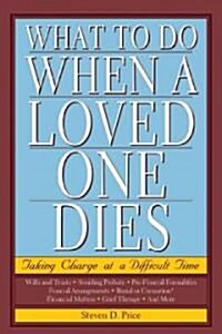 What to Do When a Loved One Dies: Taking Charge at a Difficult Time (Paperback)