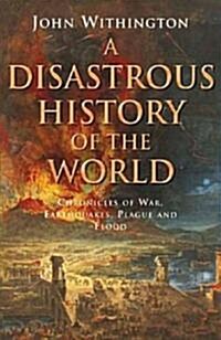 Disaster!: A History of Earthquakes, Floods, Plagues, and Other Catastrophes (Hardcover)