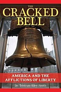 The Cracked Bell: America and the Afflictions of Liberty (Hardcover)