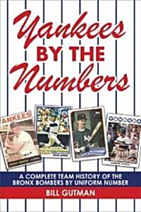 Yankees by the Numbers: A Complete Team History of the Bronx Bombers by Uniform Number (Paperback)