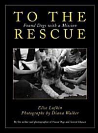 To the Rescue: Found Dogs with a Mission (Hardcover)