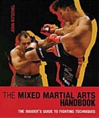 The Mixed Martial Arts Handbook: The Insiders Guide to Fighting Techniques (Paperback)