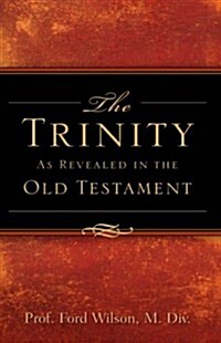 The Trinity As Revealed in the Old Testament (Hardcover)