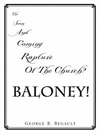 The Soon and Coming Rapture of the Church, Baloney! (Paperback)