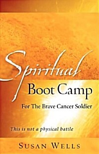 Spiritual Boot Camp: For the Brave Cancer Soldier (Paperback)
