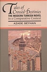 Tales of Crossed Destinies: The Modern Turkish Novel in a Comparative Context (Paperback)