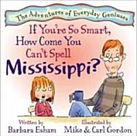 If Youre So Smart, How Come You Cant Spell Mississippi? (Hardcover)