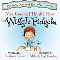 Mrs. Gorski, I Think I Have the Wiggle Fidgets (Hardcover)