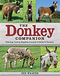 The Donkey Companion: Selecting, Training, Breeding, Enjoying & Caring for Donkeys (Paperback)