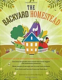 The Backyard Homestead: Produce All the Food You Need on Just a Quarter Acre! (Paperback)