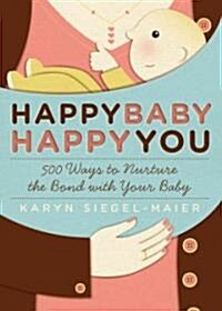 [중고] Happy Baby, Happy You: 500 Ways to Nurture the Bond with Your Baby (Paperback)