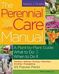 The Perennial Care Manual: A Plant-By-Plant Guide: What to Do & When to Do It (Paperback)