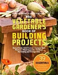 The Vegetable Gardeners Book of Building Projects (Paperback)