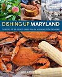 Dishing Up(r) Maryland: 150 Recipes from the Alleghenies to the Chesapeake Bay (Paperback)