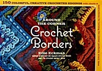 Around the Corner Crochet Borders: 150 Colorful, Creative Edging Designs with Charts & Instructions for Turning the Corner Perfectly Every Time (Paperback)