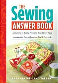 The Sewing Answer Book: Solutions to Every Problem Youll Ever Face; Answers to Every Question Youll Ever Ask (Paperback)