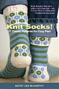 Knit Socks!: 17 Classic Patterns for Cozy Feet (Paperback)