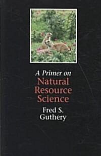 A Primer on Natural Resource Science (Paperback)