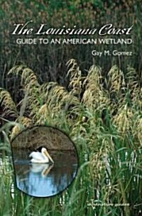 The Louisiana Coast, Volume 15: Guide to an American Wetland (Paperback)