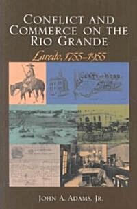 Conflict and Commerce on the Rio Grande: Laredo, 1775-1955 (Hardcover)