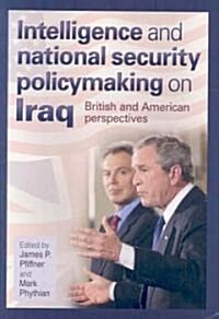 Intelligence and National Security Policymaking on Iraq: British and American Perspectives (Hardcover)