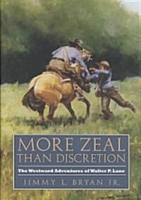 More Zeal Than Discretion: The Westward Adventures of Walter P. Lane (Hardcover)