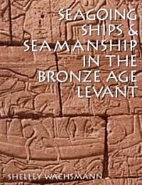 Seagoing Ships & Seamanship In The Bronze Age Levant (Paperback)
