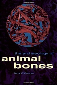 The Archaeology of Animal Bones (Paperback)