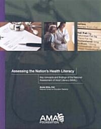 Assessing the Nations Health Literacy: Key Concepts and Findings of the National Assessment of Adult Literacy (Paperback)