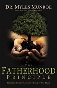 The Fatherhood Principle: Priority, Position, and the Role of the Male (Hardcover)