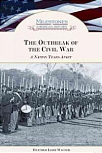 The Outbreak of the Civil War: A Nation Tears Apart (Library Binding)