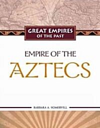 Empire of the Aztecs (Library Binding)