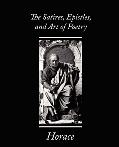 The Satires, Epistles, and Art of Poetry (Paperback)