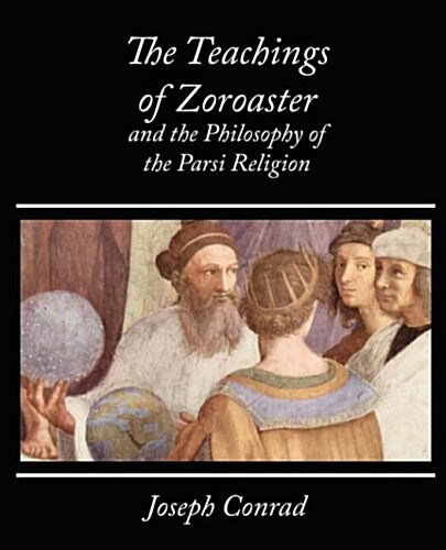 The Teachings of Zoroaster and the Philosophy of the Parsi Religion - Kapadia (Paperback)
