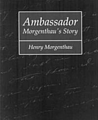 Ambassador Morgenthaus Story - Henry Morgenthau (Paperback)