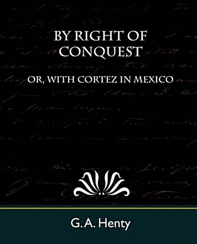 By Right of Conquest Or, With Cortez in Mexico (Paperback)