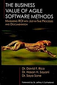 The Business Value of Agile Software Methods: Maximizing ROI with Just-In-Time Processes and Documentation (Hardcover)