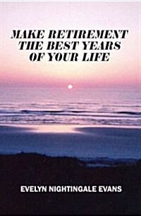Make Retirement the Best Years of Your Life (Paperback)