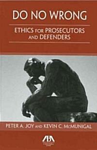 Do No Wrong: Ethics for Prosecutors and Defenders (Paperback)