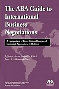The ABA Guide to International Business Negotiations: A Comparison of Cross-Cultural Issues and Successful Approaches (Paperback, 3)