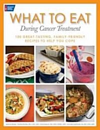 What to Eat During Cancer Treatment: 1100 Great-Tasting, Family-Friendly Recipes to Help You Cope (Paperback)