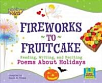 Fireworks to Fruitcake: Reading, Writing, and Reciting Poems about Holidays (Library Binding)