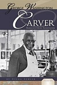 George Washington Carver: Agricultural Innovator: Agricultural Innovator (Library Binding)