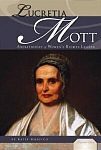 Lucretia Mott: Abolitionist & Womens Rights Leader: Abolitionist & Womens Rights Leader (Library Binding)