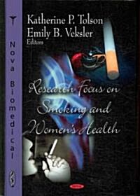 Research Focus on Smoking and Womens Health. Edited by Katherine P. Tolson, Emily B. Veksler (Hardcover, UK)