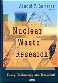 Nuclear Waste Research: Siting, Technology and Treatment (Hardcover)
