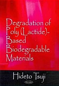 Degradation of Poly (Lactide)-Based Biodegradable Materials (Hardcover, UK)