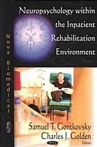 Neuropsychology Within the Inpatient Rehabilitation Environment (Hardcover)