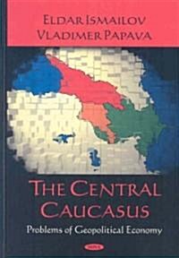 The Central Caucasus: Problems of Geopolitical Economy (Hardcover)